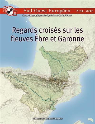 Sud-Ouest européen, n° 44. Regards croisés sur les fleuves Ebre et Garonne