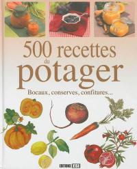 500 recettes du potager : bocaux, conserves, confitures...
