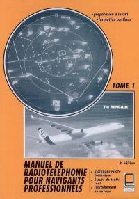 Manuel de radiotéléphonie pour navigants professionnels : préparation à la QRI, formation continue. Vol. 1