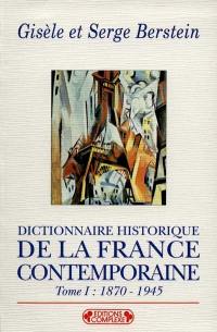 Dictionnaire historique de la France contemporaine. Vol. 1. 1870 à 1945