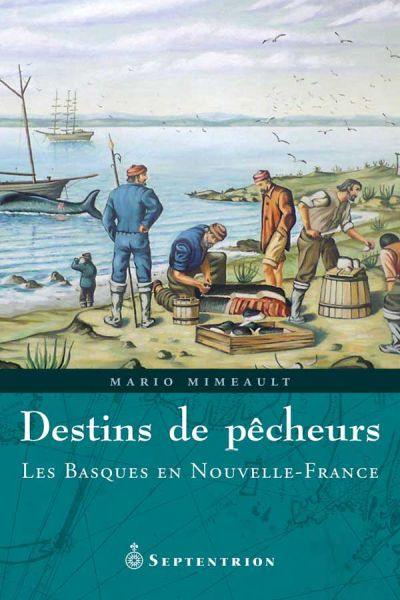 Destins de pêcheurs : Basques en Nouvelle-France