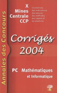 PC mathématiques et informatique 2004 : corrigés 2004 : X, Mines, Centrale, CCP ; les énoncés, des indications, des astuces, des méthodes, des rappels et les solutions