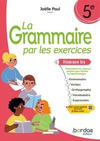 La grammaire par les exercices 5e, cycle 4 : itinéraire bis, présentation et contenus adaptés pour faciliter les apprentissages
