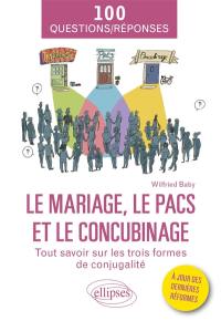Le mariage, le Pacs et le concubinage : tout savoir sur les trois formes de conjugalité : 100 questions-réponses