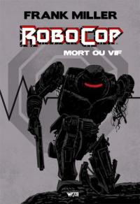 Robocop, mort ou vif : l'intégrale