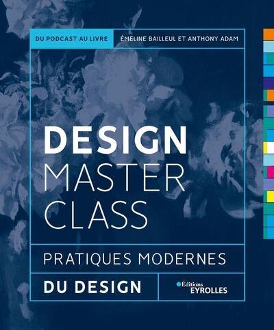 Design masterclass : pratiques modernes du design : du podcast au livre