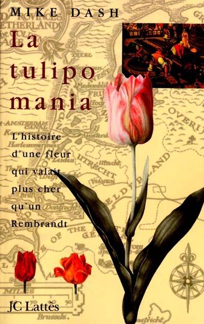 La tulipomania : l'histoire d'une fleur qui valait plus cher qu'un Rembrandt
