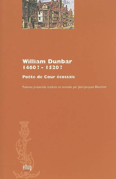 William Dunbar, 1460 ?-1520 ? : poète de cour écossais