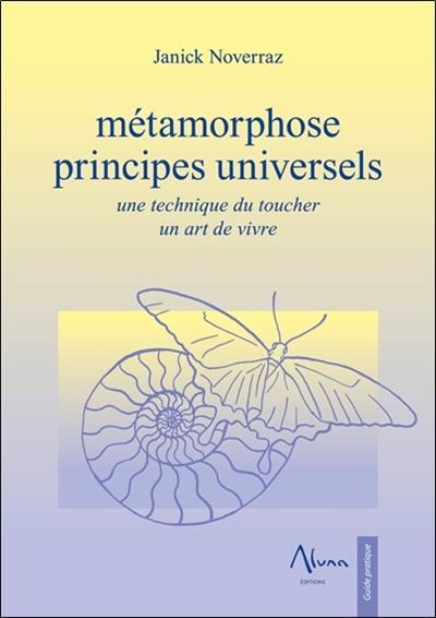 Métamorphose : principes universels : une technique du toucher, un art de vivre
