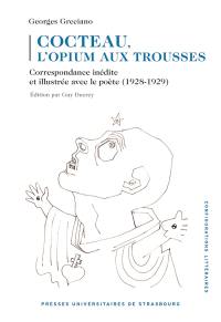 Cocteau, l'opium aux trousses : correspondance inédite et illustrée avec le poète (1928-1929)