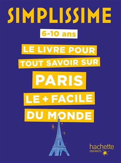 Simplissime : le livre pour tout savoir sur Paris le + facile du monde : 6-10 ans