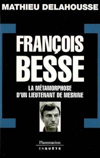 François Besse : la métamorphose d'un lieutenant de Mesrine