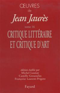 Oeuvres de Jean Jaurès. Vol. 16. Critique littéraire et critique d'art