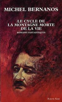 Oeuvres romanesques complètes. Vol. 1. Le cycle de la montagne morte de la vie