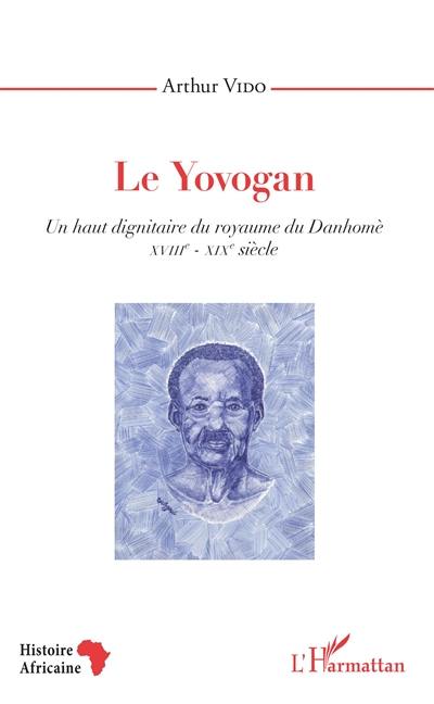 Le Yovogan : un haut dignitaire du royaume du Danhomè : XVIIIe-XIXe siècle