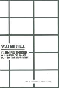 Cloning terror : la guerre des images du 11 septembre au présent