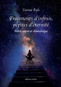 Fragments d'infinis, pépites d'éternité : poésie sacrée et chamanique