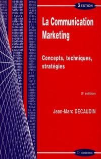 La communication marketing : concepts, techniques, stratégies