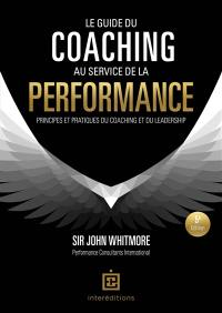 Le guide du coaching au service de la performance : principes et pratiques du coaching et du leadership