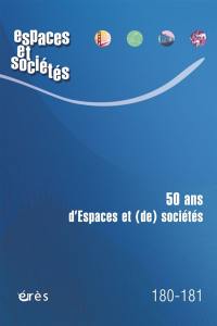 Espaces et sociétés, n° 180-181. 50 ans d'Espaces et (de) sociétés