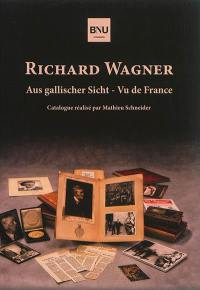Richard Wagner, vu de France. Richard Wagner aus gallischer Sicht