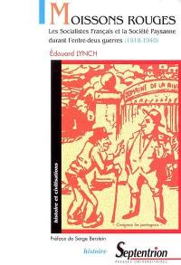 Moissons rouges : les socialistes français et la société paysanne durant l'entre-deux-guerres (1918-1940)