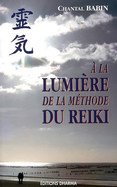A la lumière de la méthode du reiki : guide pratique de compréhension et d'utilisation de la méthode du Reiki