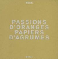 Passions d'oranges, papiers d'agrumes : exposition, Lausanne, Mudac, 12 mars-8 juin 2008
