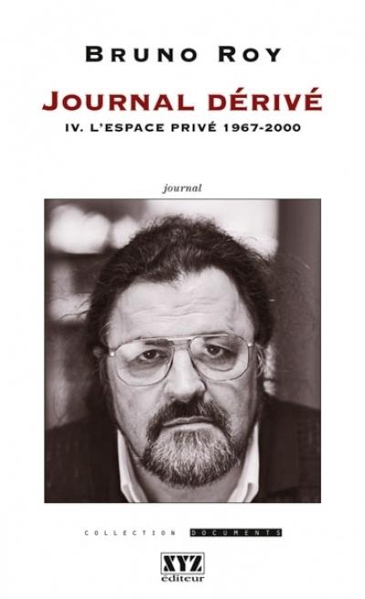 Journal dérivé. Vol. 4. L'espace privé, 1967-2000 : journal intime