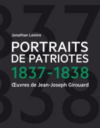 Portraits de Patriotes 1837-1838 : Oeuvres de Jean-Joseph Girouard