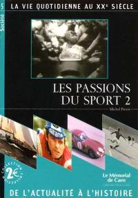 Les passions du sport : la vie quotidienne au XXe siècle. Vol. 2