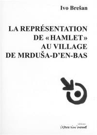 La représentation de Hamlet au village de Mrdusa-d'en-bas : tragédie grotesque en cinq tableaux