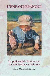 L'enfant épanoui : la philosophie Montessori de la naissance à trois ans