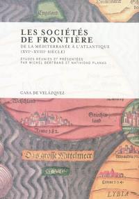 Les sociétés de frontière : de la Méditerranée à l'Atlantique, XVIe-XVIIIe siècle