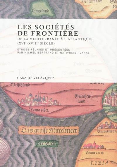 Les sociétés de frontière : de la Méditerranée à l'Atlantique, XVIe-XVIIIe siècle