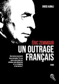 Eric Zemmour : un outrage français : essai