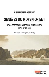 Genèses du Moyen-Orient : le golfe Persique à l'âge des impérialismes (vers 1800-vers 1914)