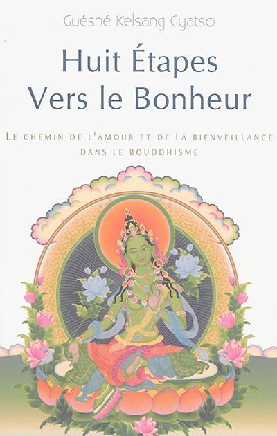 Huit étapes vers le bonheur : le chemin de l'amour et de la bienveillance dans le bouddhisme