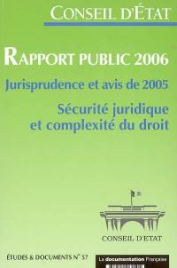 Rapport public 2006 : jurisprudence et avis de 2005 : sécurité juridique et complexité du droit