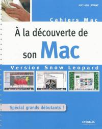 A la découverte de son Mac : version Snow Leopard : spécial grands débutants