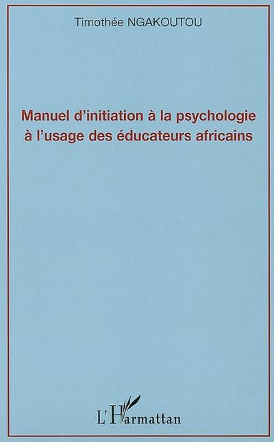 Manuel d'initiation à la psychologie à l'usage des éducateurs africains