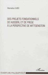 Des projets fondationnels de Husserl et de Frege à la perspective de Wittgenstein
