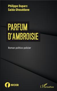Parfum d'ambroisie : roman politico-policier
