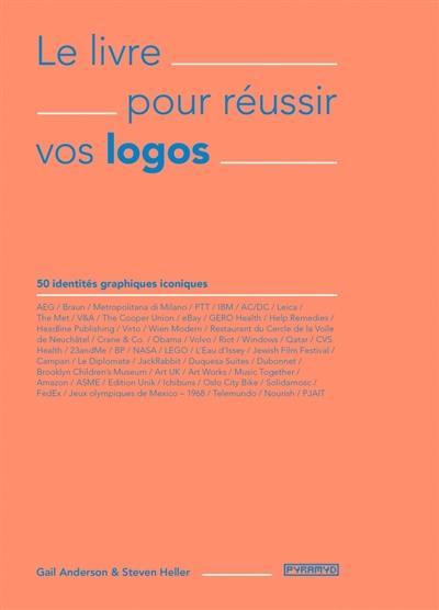 Le livre pour réussir vos logos : 50 identités graphiques iconiques