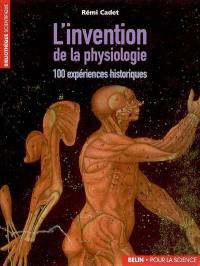 L'invention de la physiologie : 100 expériences historiques