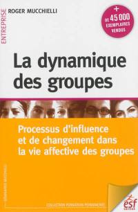 La dynamique des groupes : processus d'influence et de changement dans la vie affective des groupes
