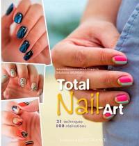 Total nail art : 21 techniques, 100 réalisations