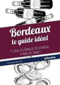 Bordeaux : le guide idéal à l'usage des Bordelais, des étrangers et même des Chinois !