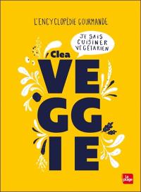 Veggie : je sais cuisiner végétarien : l'encyclopédie gourmande