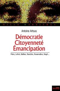 Démocratie, citoyenneté, émancipation : Marx, Lefort, Balibar, Rancière, Rosanvallon, Negri...